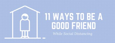 11 Ways To Be a Good Friend While Social Distancing