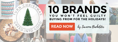 Turn Christmas Greed Into Good: 10 Brands You Won't Feel Guilty Buying From for the Holidays!